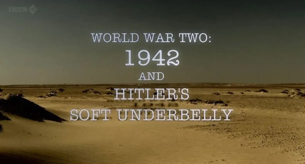 World War Two: 1942 and Hitler's Soft Underbelly
