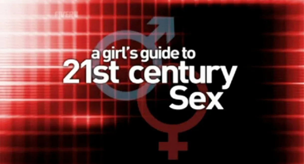 A Girl's Guide to 21st Century Sex
