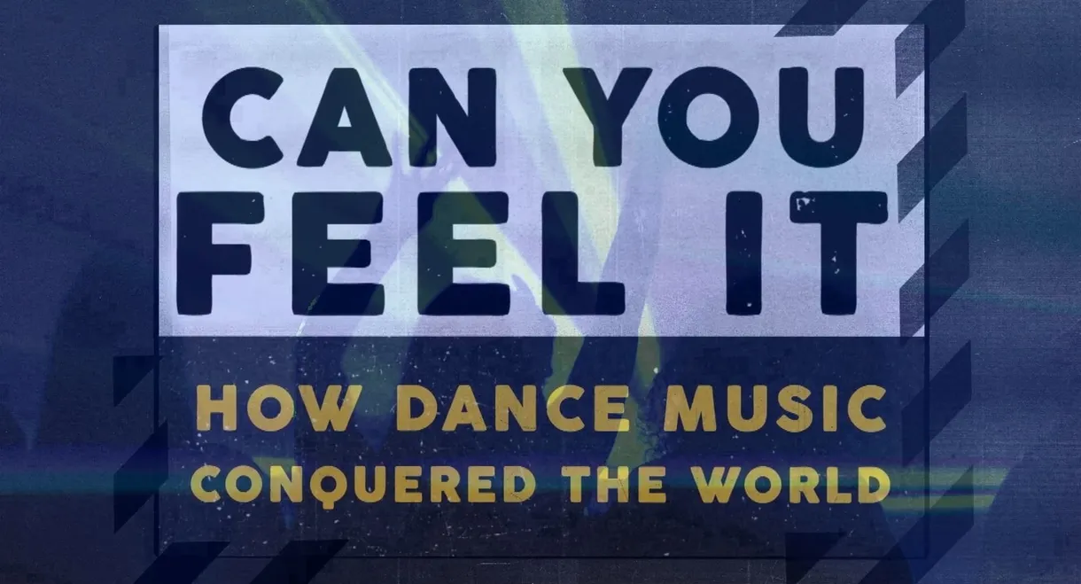 Can You Feel It - How Dance Music Conquered the World