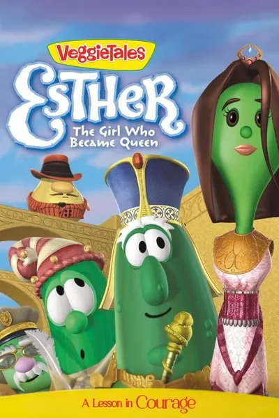 VeggieTales: Esther, The Girl Who Became Queen
