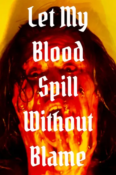 Let My Blood Spill Without Blame