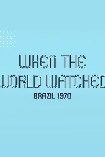 When the World Watched: Brazil 1970